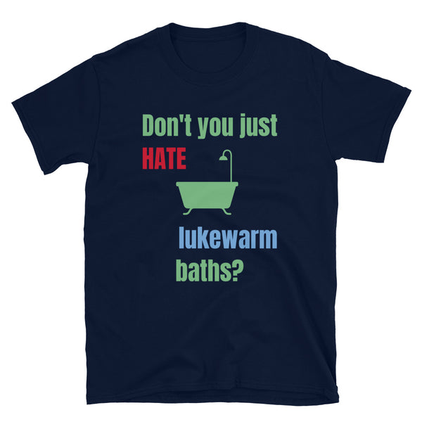 Funny t-shirt design showing a traditional bath with the slogan Don't You Just Hate lukewarm baths? on this navy cotton tee by BillingtonPix