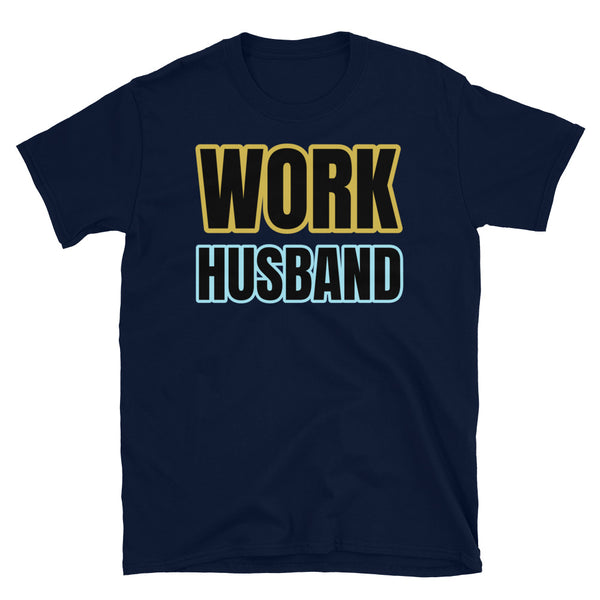 Funny work husband meme slogan t-shirt with the words Work Husband in big bold colourful font on this navy cotton tee by BillingtonPix