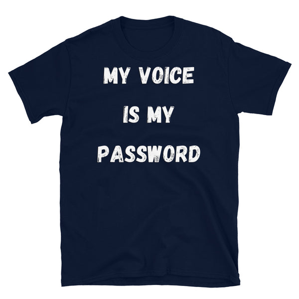 My Voice Is My Password funny meme t-shirt in gritty white distressed style font on this navy cotton t-shirt