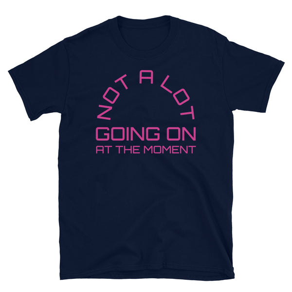 Not a lot going on at the moment Taylor Swift inspired navy cotton t-shirt in pink font by BillingtonPix