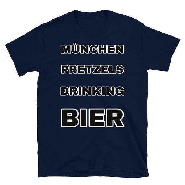 Funny Oktoberfest t-shirt with the slogan München Pretzels Drinking Bier in a mashup of German and English for comedy effect, in black font on this navy cotton t-shirt by BillingtonPix