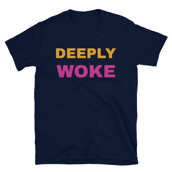 Deeply Woke Funny Slogan T-shirt in large orange and pink font on this navy t-shirt by BillingtonPix