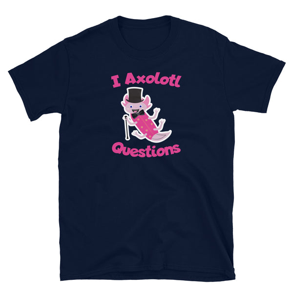 Funny I Axolotl Questions meme t-shirt with pink leucistic axolotl, dancing, waving and smiling and wearing a top hat, bow-tie and can on this navy cotton t-shirt by BillingtonPix