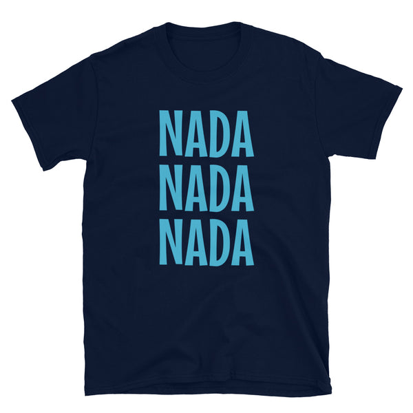 Slogan t-shirt by BillingtonPix with the funny words Nada Nada Nada in bold blue font on this navy cotton tee