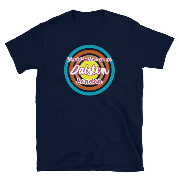 Dalston urban city vintage style graphic in turquoise, orange, pink and yellow concentric circles with the slogan I'd rather be in Dalston London across the front in retro style font on this navy cotton t-shirt