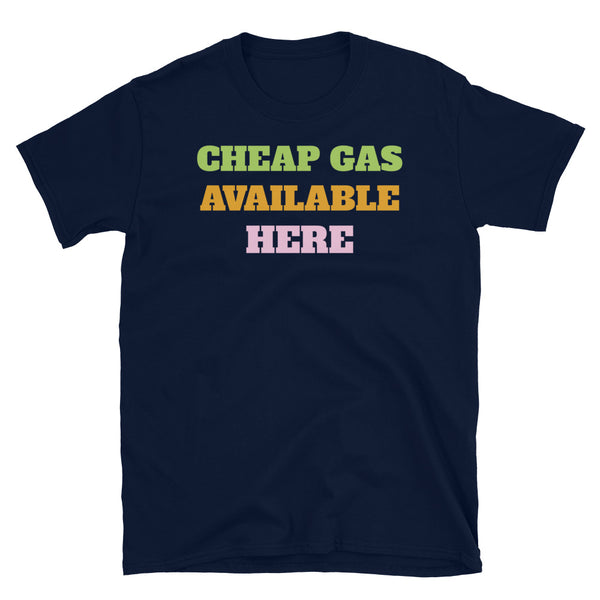 Cheap Gas Available Here funny topical meme slogan t-shirt in large green, orange and pink font, relating to the current hike in gas prices in the UK on this navy cotton t-shirt by BillingtonPix