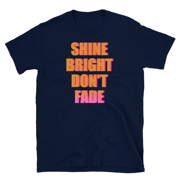 Shine Bright Don't Fade motivational statement slogan t-shirt in navy by BillingtonPix