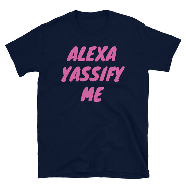 Alexa Yassify Me funny slogan t-shirt LGBT themed design navy cotton tee by BillingtonPix