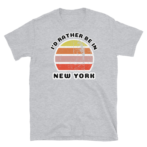 Vintage distressed style abstract retro sunset in yellow, orange, pink and scarlet with the words I'd Rather Be In above and the name New York beneath on this sport grey  t-shirt