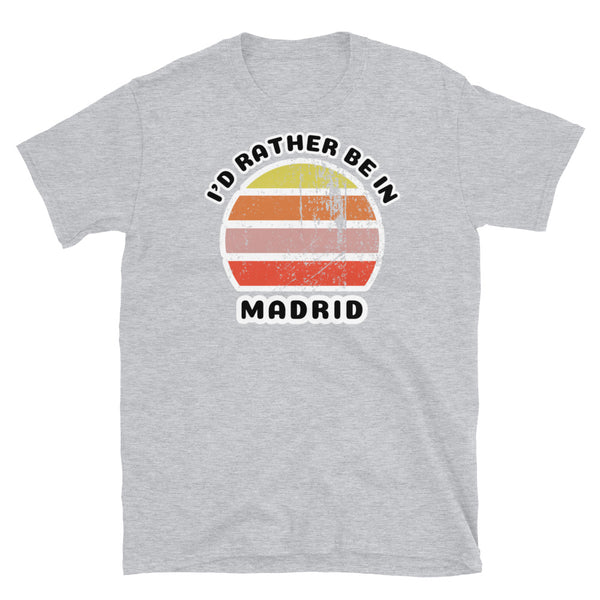 Vintage distressed style abstract retro sunset in yellow, orange, pink and scarlet with the words I'd Rather Be In above and the name Madrid beneath on this sport grey  t-shirt