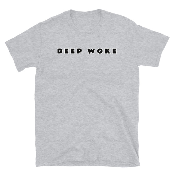 Deep Woke funny and ironic novelty t-shirt in light grey cotton by BillingtonPix