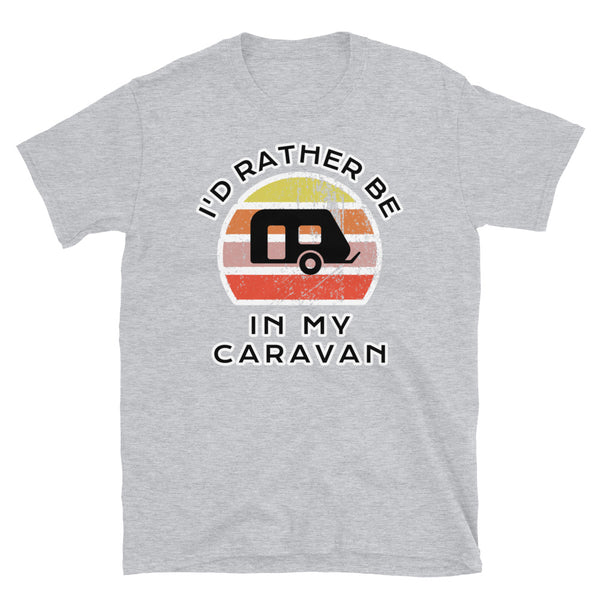 I'd Rather Be In My Caravan T-Shirt with a caravan image and a vintage sunset distressed style graphic design on this light grey cotton caravan t-shirt