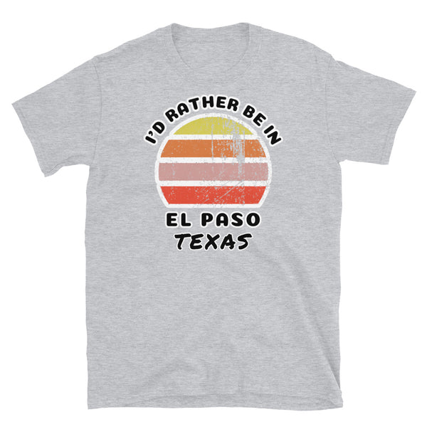 Vintage style distressed effect sunset graphic design t-shirt entitled I'd Rather be in El Paso Texas on this light grey cotton tee