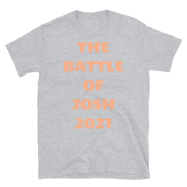 The Battle of Josh 2021 t-shirt funny meme slogan in peach font on this light grey cotton tee