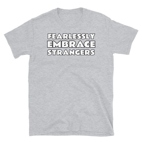 Short-Sleeve Unisex T-Shirt - Fearlessly Embrace Strangers