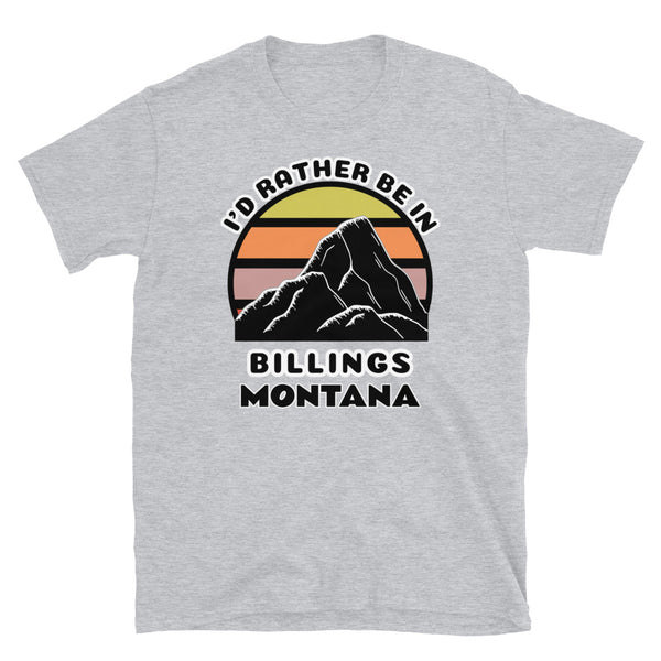 Billings Montana vintage sunset mountain scene in silhouette, surrounded by the words I'd Rather Be on top and Billings Montana below on this light grey cotton t-shirt