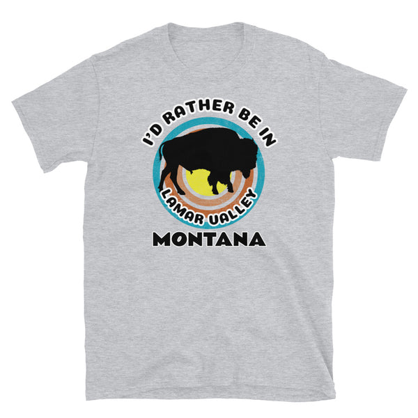 Lamar Valley Montana bison silhouette on a retro distressed style concentric circle design, surrounded by the words I'd Rather Be on top and Lamar Valley Montana below on this light grey cotton t-shirt