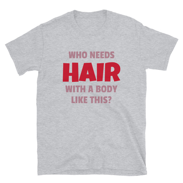 Who needs hair with a body like this funny slogan meme t-shirt for the bald or follicly challenged husband, partner, boyfriend on this light grey cotton shirt by BillingtonPix