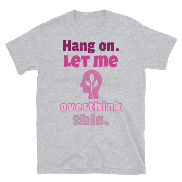 Hang on Let me Overthink This Funny Meme T-Shirt