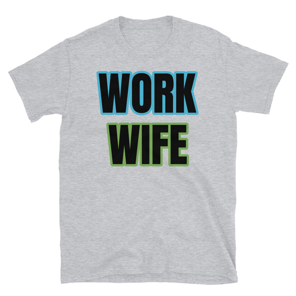 Funny work wife meme slogan t-shirt in large bold blue and green font on this light grey cotton tee by BillingtonPix