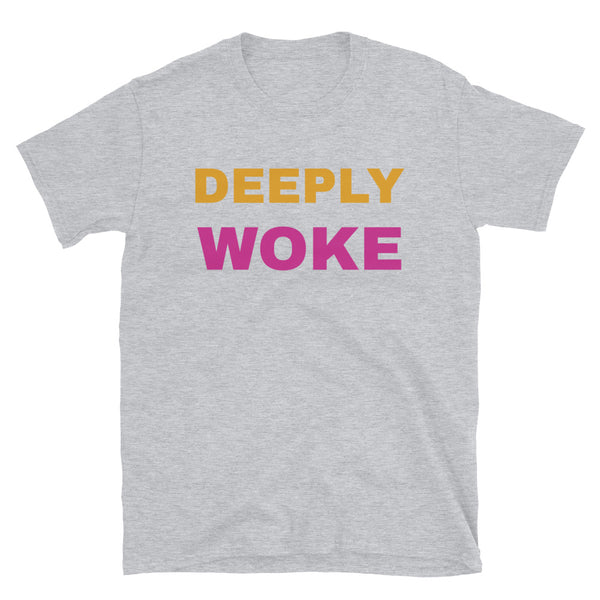 Deeply Woke Funny Slogan T-shirt in large orange and pink font on this light grey t-shirt by BillingtonPix