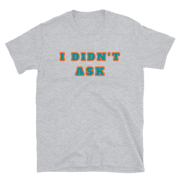 I Didn't Ask funny slogan design sport grey t-shirt in a retro style font by BillingtonPix