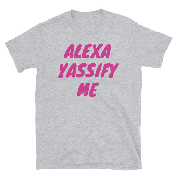 Alexa Yassify Me funny slogan t-shirt LGBT themed design sport grey cotton tee by BillingtonPix