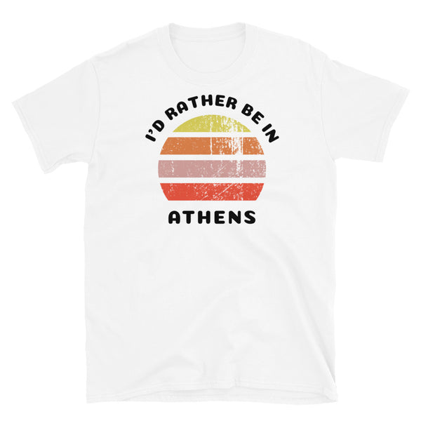 Vintage distressed style abstract retro sunset in yellow, orange, pink and scarlet with the words I'd Rather Be In above and the place name Athens beneath on this white cotton t-shirt