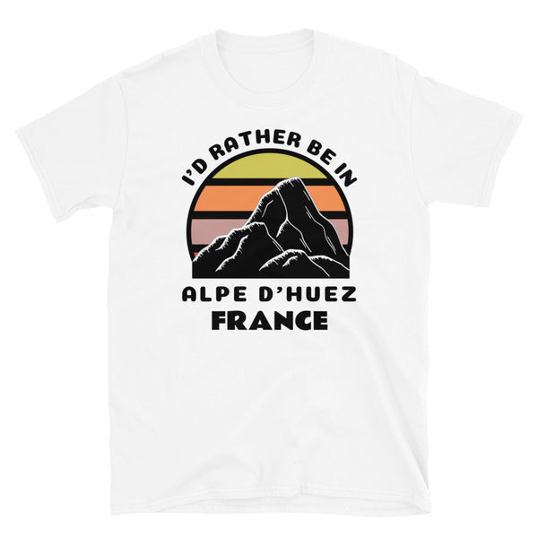Alpe d'Huez France vintage sunset mountain scene in silhouette, surrounded by the words I'd Rather Be In on top and Alpe d'Huez, France below on this white cotton ski and mountain themed t-shirt