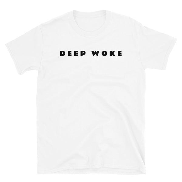 Deep Woke funny and ironic novelty t-shirt in white cotton by BillingtonPix