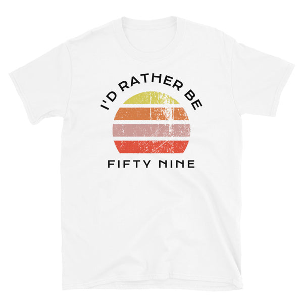 I'd Rather Be Fifty Nine T-Shirt with a vintage sunset distressed style graphic design on this white cotton t-shirt