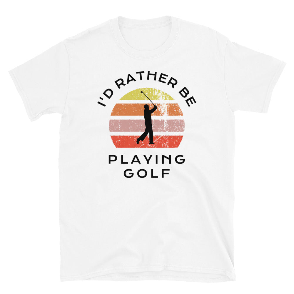 I'd Rather Be Playing Golf T-Shirt