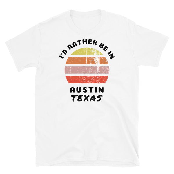 Vintage style distressed effect sunset graphic design t-shirt entitled I'd Rather be in Austin Texas on this white cotton tee