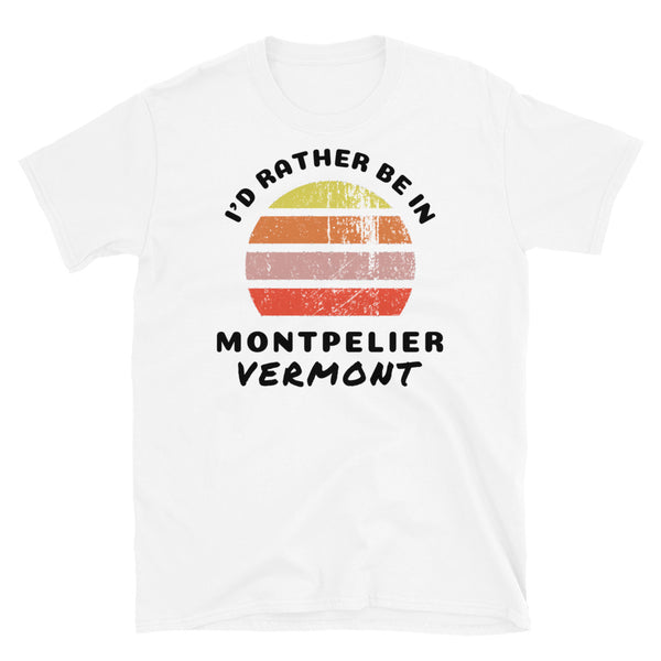 Vintage style distressed effect sunset graphic design t-shirt entitled I'd Rather be in Montpelier Vermont on this white cotton tee