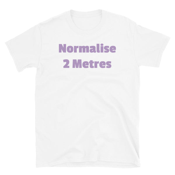 Normalise 2 Metres funny slogan t-shirt in purple font on this white cotton tee
