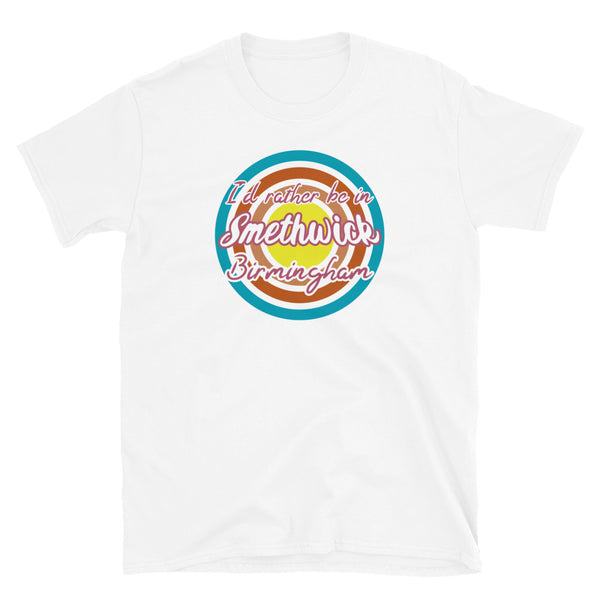 Smethwick Birmingham urban city vintage style graphic in turquoise, orange, pink and yellow concentric circles with the slogan I'd rather be in Smethwick Birmingham across the front in retro style font on this white cotton t-shirt