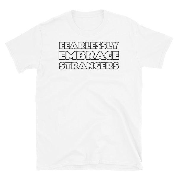 Fearlessly Embrace Strangers meme t-shirt in white cotton by BillingtonPix