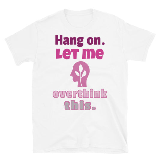 Hang on Let me Overthink This Funny Meme T-Shirt