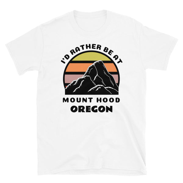 Mount Hood Oregon vintage sunset mountain scene in silhouette, surrounded by the words I'd Rather Be At on top and Mount Hood, Oregon below on this light white cotton ski and mountain themed t-shirt