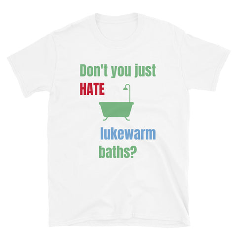 Funny t-shirt design showing a traditional bath with the slogan Don't You Just Hate lukewarm baths? on this white cotton tee by BillingtonPix