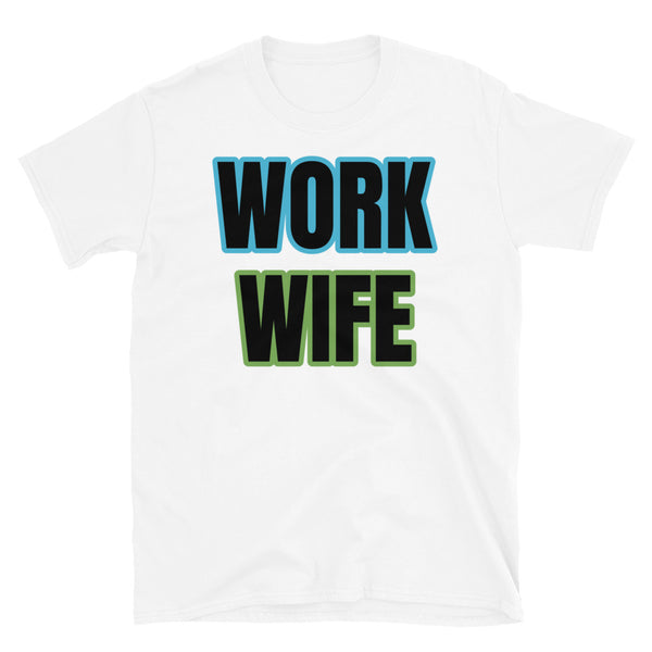 Funny work wife meme slogan t-shirt in large bold blue and green font on this white cotton tee by BillingtonPix