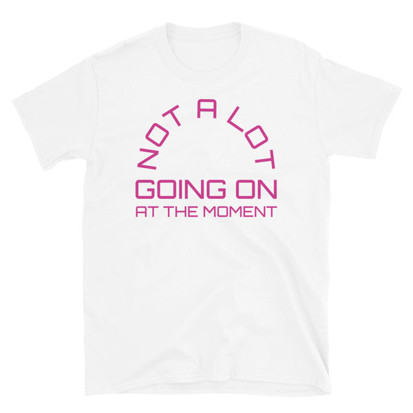 Not a lot going on at the moment Taylor Swift inspired white cotton t-shirt in pink font by BillingtonPix