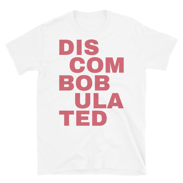 Discombobulated slogan in large pink font on this white t-shirt by BillingtonPix