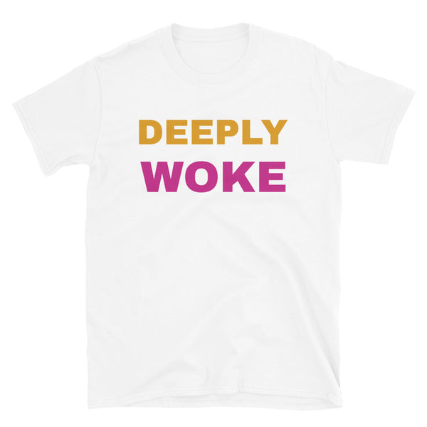Deeply Woke Funny Slogan T-shirt in large orange and pink font on this white t-shirt by BillingtonPix