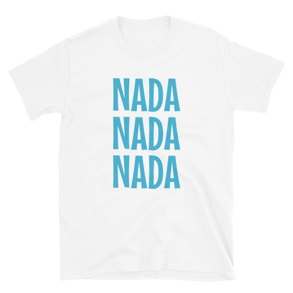 Slogan t-shirt by BillingtonPix with the funny words Nada Nada Nada in bold blue font on this white cotton tee