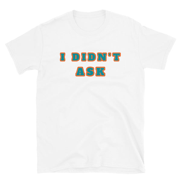 I Didn't Ask funny slogan design white t-shirt in a retro style font by BillingtonPix