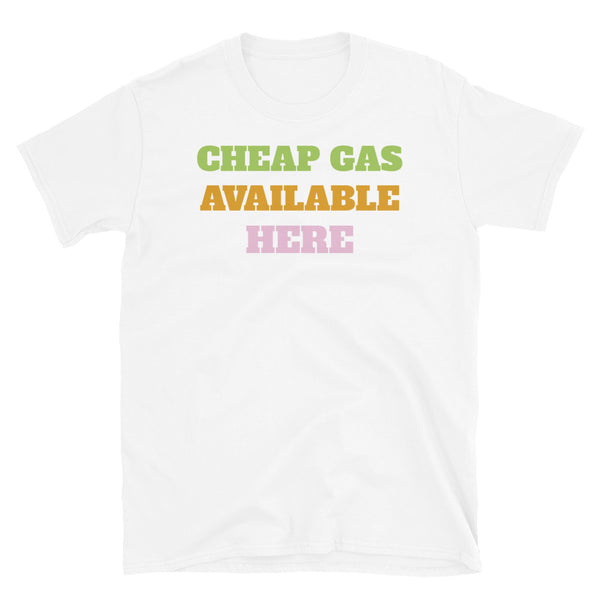 Cheap Gas Available Here funny topical meme slogan t-shirt in large green, orange and pink font, relating to the current hike in gas prices in the UK on this white cotton t-shirt by BillingtonPix
