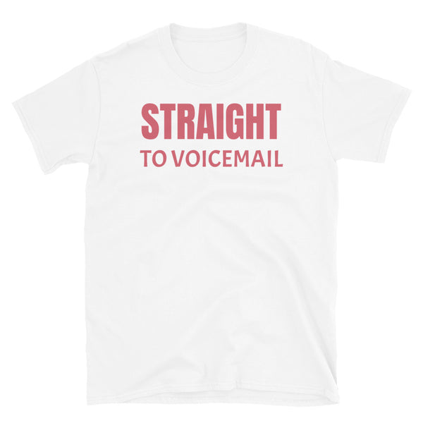 Straight to voicemail funny slogan t-shirt for all romantics, paranoids and joke types on this white cotton t-shirt by BillingtonPix