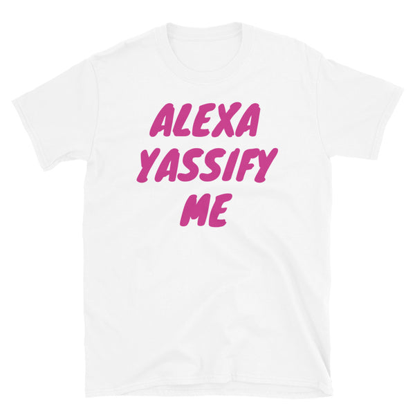 Alexa Yassify Me funny slogan t-shirt LGBT themed design white cotton tee by BillingtonPix